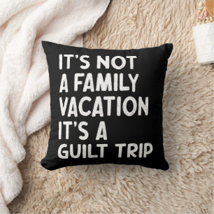 Family Vacation It's A Guilt Trip Matching Funny Throw Pillow