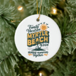 Family Vacation Myrtle Beach 2024 Making Memories  Ceramic Ornament<br><div class="desc">Family Vacation Myrtle Beach 2024 Making Memories Together</div>