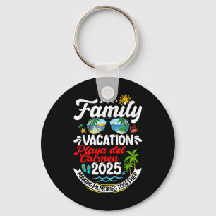 Family Vacation Playa Del Carmen 2025 Making Memor Keychain