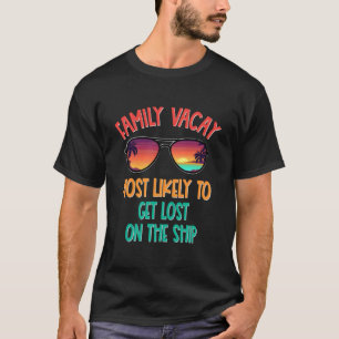 Family Vacay Most Likely To Get Lost On The Ship S T-Shirt