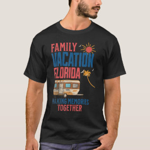 FAMILY VACITION FLORIDA MAKING MEMORIES CAMPING T-Shirt