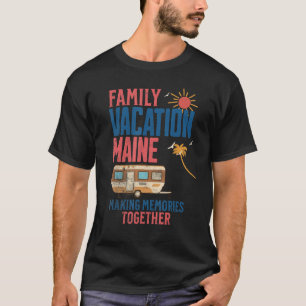 FAMILY VACITION MAINE MAKING MEMORIES FUNNY CAMPIN T-Shirt