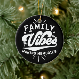 Family Vibes Making Memories Funny Saying Matching Ceramic Ornament