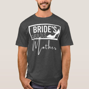 Family Wedding Gift Bride's Fabulous Mother493 T-Shirt