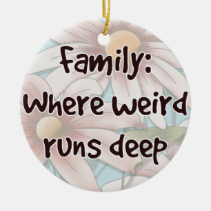 Family: Where Weird Runs Deep Ceramic Ornament
