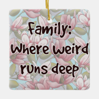 Family: Where Weird Runs Deep Ceramic Ornament