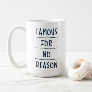 Famous for No Reason Coffee Mug
