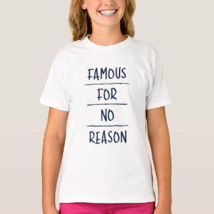 Famous for No Reason T-Shirt