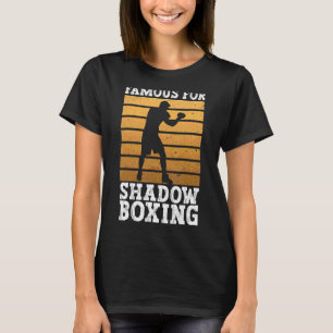 Famous For Shadow Boxing  Shadow Boxing Boxer Boxi T-Shirt