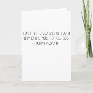 Famous, "Fourty is the old age of youth" quote Card