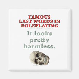 Famous Last Words in Roleplaying: Harmless Magnet