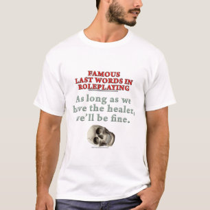 Famous Last Words in Roleplaying: Healer T-Shirt