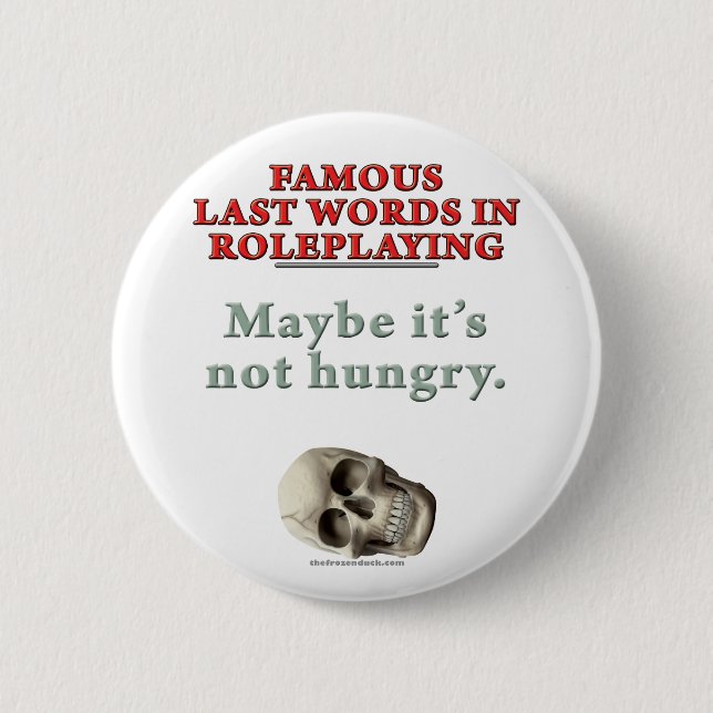 Famous Last Words in Roleplaying: Hungry 2 Inch Round Button (Front)