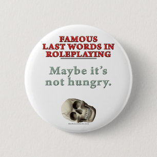 Famous Last Words in Roleplaying: Hungry 2 Inch Round Button