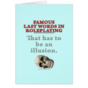 Famous Last Words in Roleplaying: Illusion