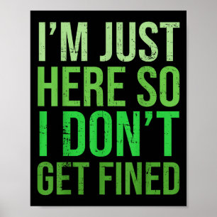 Famous Quotes Just Here So I Don't Get Fined Tees  Poster