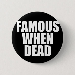 Famous When Dead 2 Inch Round Button