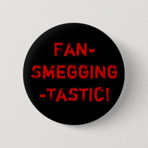 Fan-Smegging-Tastic 2 Inch Round Button