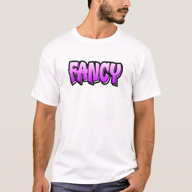 Fancy Graffiti Style  That Says Fancy 1 T-Shirt (Front)
