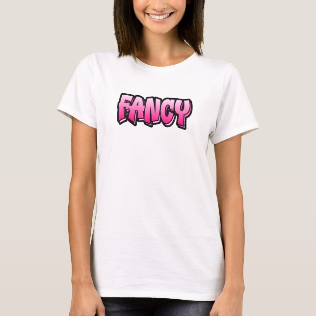 Fancy Graffiti Style  That Says Fancy 2 T-Shirt (Front)