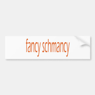fancy schmancy bumper sticker
