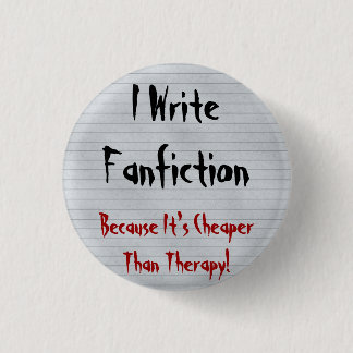 Fanfiction Cheaper Than Therapy 1 Inch Round Button