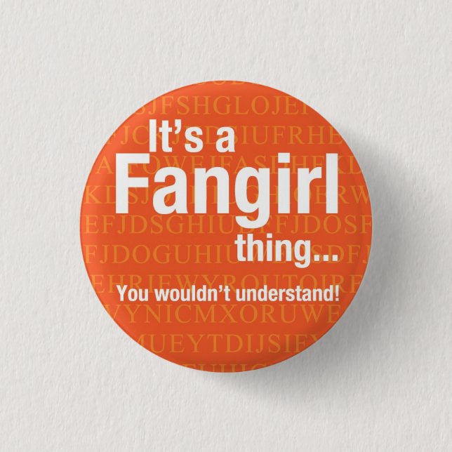 Fangirl thing 1 inch round button (Front)