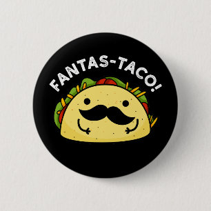 Fantas-taco Funny Fantastic Taco Pun Dark BG 2 Inch Round Button