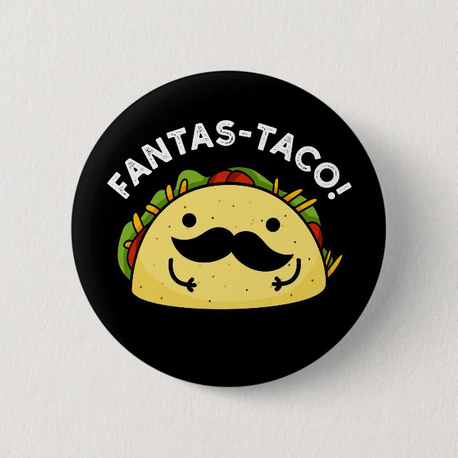 Fantas-taco Funny Fantastic Taco Pun Dark BG 2 Inch Round Button (Front)