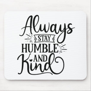 Fantastic Always Stay Humble And Kind Mouse Pad