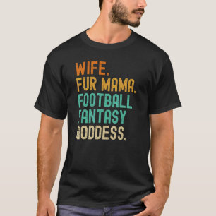 Fantasy Football Goddess Wife Fur Mama Dog Cat Mom T-Shirt
