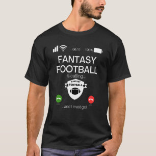 Fantasy Football Is Calling And I Must Go T-Shirt
