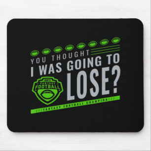 Fantasy Football You Thought I Was Going To Lose Mouse Pad