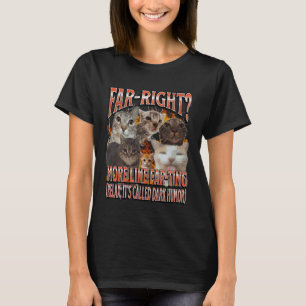 Far Right More Like Farting Funny Cat Meme Bootleg T-Shirt