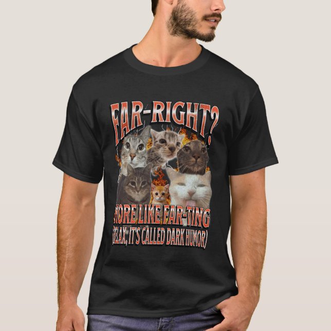 Far Right More Like Farting Funny Cat Meme Bootleg T-Shirt (Front)