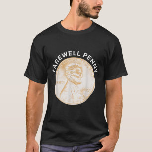 Farewell Penny - Us Pennies Production End T-Shirt