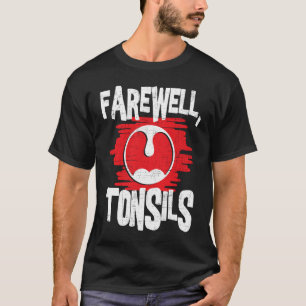 Farewell Tonsils  Tonsillectomy Tonsil Removal Pos T-Shirt