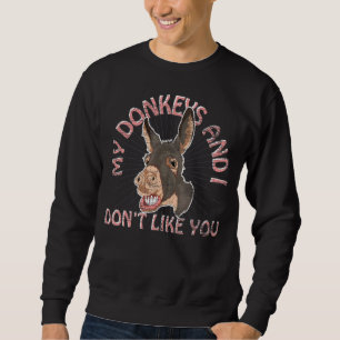 Farm Animal My Donkeys And I Dont Like You Donkey Sweatshirt