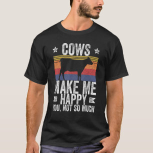 Farm Cows Make Me Happy You Not So Much 1 T-Shirt
