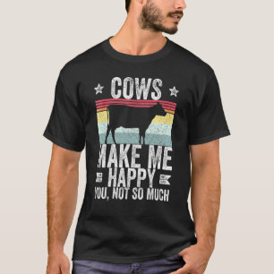Farm Cows Make Me Happy You Not So Much 2 T-Shirt