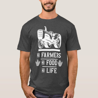 Farm Farming Farmer No farmers no food no life T-Shirt