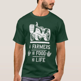 Farm Farming Farmer No farmers no food no life T-Shirt