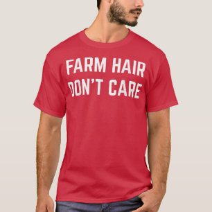 Farm Hair Don't Care Funny Farming Lover Rancho Fa T-Shirt