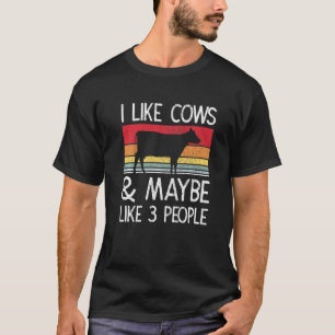 Farm I Like Cows And Maybe Like 3 People 3 T-Shirt