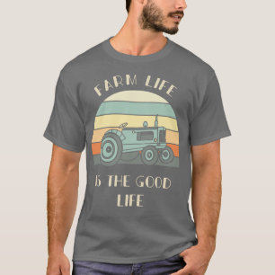 Farm Life Is The Good Life Tractor Lover Gift Far T-Shirt