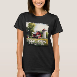 Farm Living Is The Life For Me  1 T-Shirt