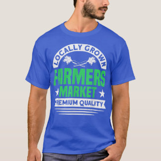 Farm Market Local Grown Local Farmers Farmer  T-Shirt