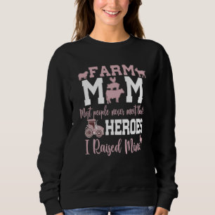 Farm Mom Most People Never Meet Their Heroes I Rai Sweatshirt