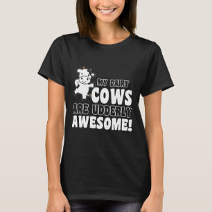 Farm My Dairy Cows Are Udderly Awesome Cow T-Shirt