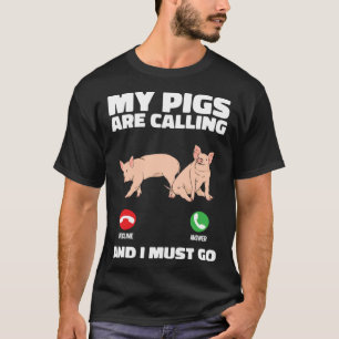 Farm Piglet  My Pigs Are Calling And I Must Go T-Shirt